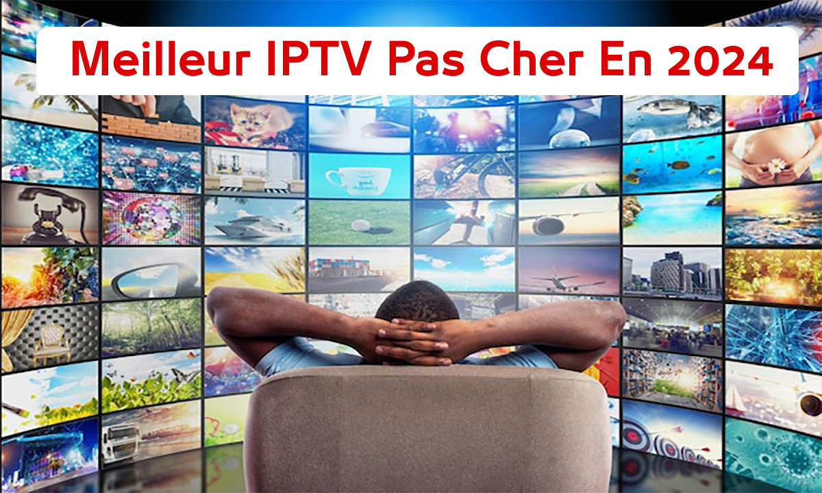 Meilleur IPTV Pas Cher En 2025 – Streaming de Qualité